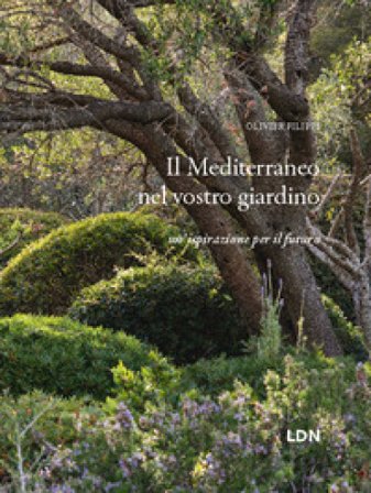 Il Mediterraneo nel vostro giardino. Un'ispirazione per il futuro Olivier Filippi