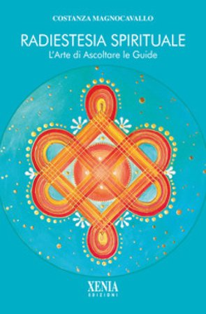 Radiestesia spirituale. L'arte di ascoltare le guide Costanza Magnocavallo