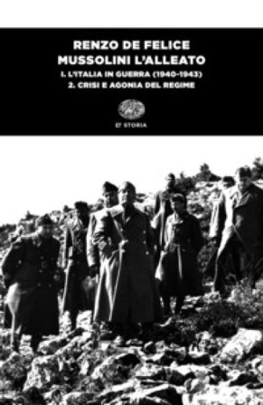 Mussolini l'alleato. Vol. 1/2: L' Italia in guerra (1940-1943). Crisi e agonia del regime Renzo De Felice