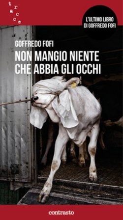 Non mangio niente che abbia gli occhi. Nuova ediz. Goffredo Fofi