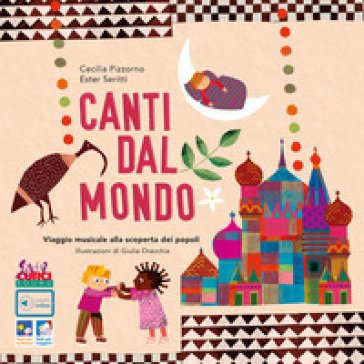 Canti dal mondo. Viaggio musicale alla scoperta dei popoli. Ediz. a colori. Con playlist online Cecilia Pizzorno