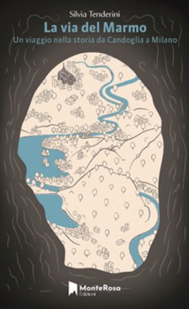 La via del marmo. A piedi da Candoglia a Milano Silvia Tenderini