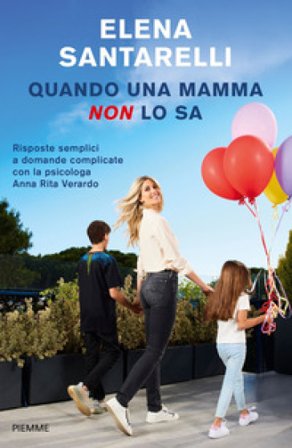 Quando una mamma non lo sa. Risposte semplici a domande complicate con la psicologa Anna Rita Verardo Elena Santarelli