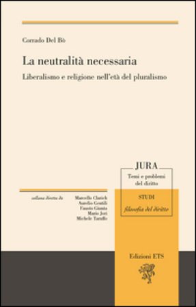 La neutralità necessaria. Liberalismo e religione nell'età del pluralismo Corrado Del Bò