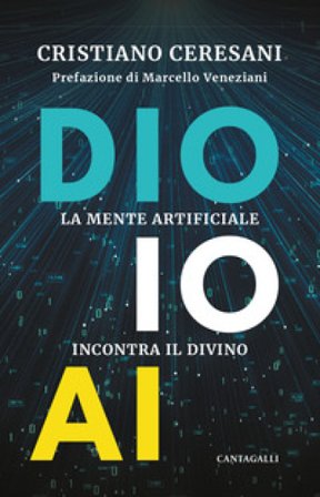Dio, io, AI. La mente artificiale incontra il divino Cristiano Ceresani