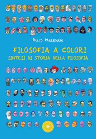 Filosofia a colori. Sintesi di storia della filosofia Dulco Mazzoleni