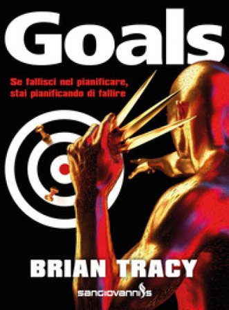 Goals. Se fallisci nel pianificare, stai pianificando di fallire Brian Tracy