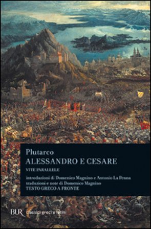Alessandro e Cesare. Per le Scuole superiori Plutarco