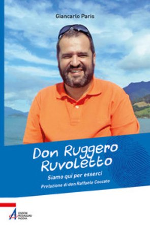 Don Ruggero Ruvoletto. Siamo qui per esserci Giancarlo Paris