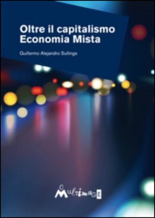 Oltre il capitalismo. Economia mista Guillermo Alejandro Sullings