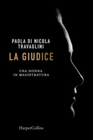 La giudice. Una donna in magistratura Paola Di Nicola Travaglini