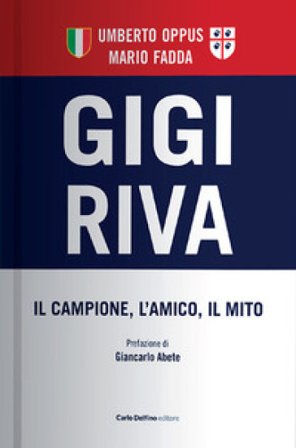 Gigi Riva. Il campione, l'amico, il mito Umberto Oppus