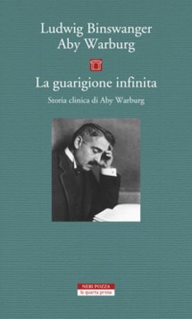 La guarigione infinita. Storia clinica di Aby Warburg Ludwig Binswanger