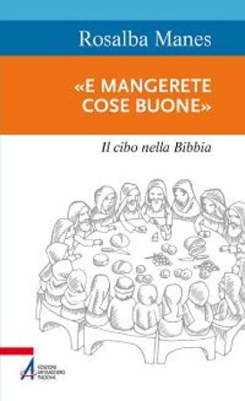 «E mangerete cose buone». Il cibo nella Bibbia Rosalba Manes