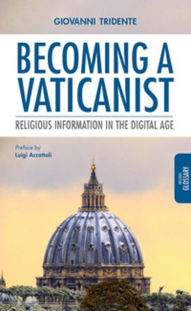 Becoming a Vaticanist. Religious information in the digital age Giovanni Tridente