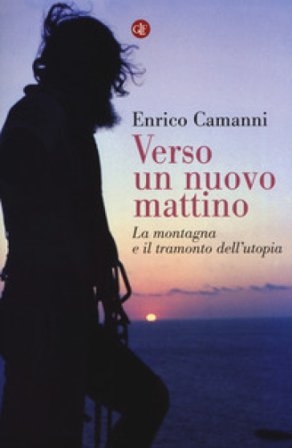 Verso un nuovo mattino. La montagna e il tramonto dell'utopia Enrico Camanni