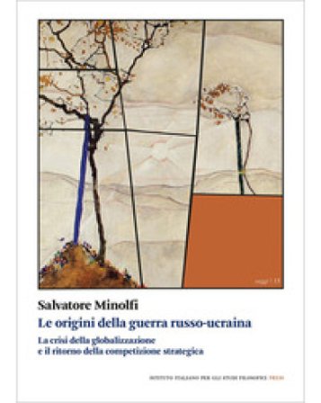Le origini della guerra russo-ucraina. La crisi della globalizzazione e il ritorno della competizione Salvatore Minolfi