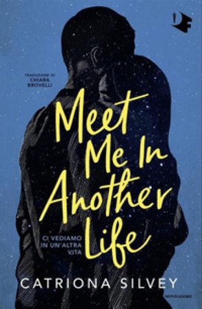 Meet me in another life. Ci vediamo in un'altra vita Catriona Silvey
