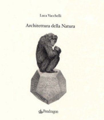 Architettura della natura. Ediz. illustrata Luca Vacchelli