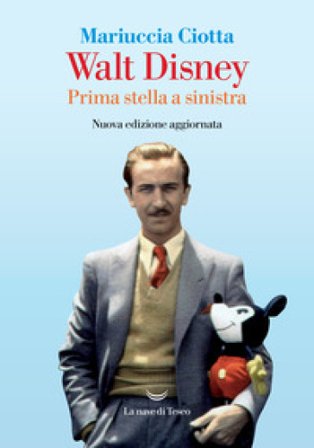 Walt Disney. Prima stella a sinistra. Nuova ediz. Mariuccia Ciotta