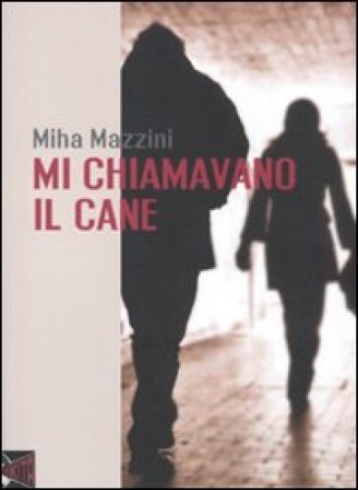 Mi chiamavano il cane Miha Mazzini