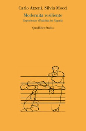 Modernità resiliente. Esperienze d'habitat in Algeria Carlo Atzeni