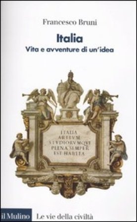 Italia. Vita e avventure di un'idea Francesco Bruni