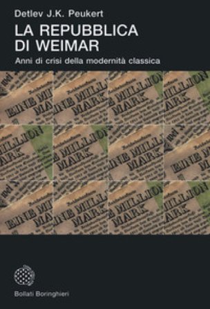 La Repubblica di Weimar. Anni di crisi della modernità classica Detlev J. Peukert
