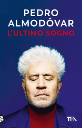 L'ultimo sogno. Tutte le mie storie Pedro Almodóvar