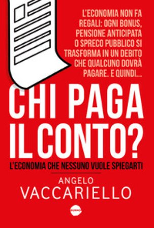 Chi paga il conto? L'economia che nessuno vuole spiegarti Angelo Vaccariello