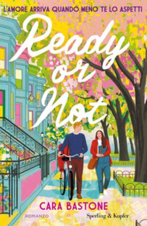 Ready or not. L'amore arriva quando meno te lo aspetti Cara Bastone