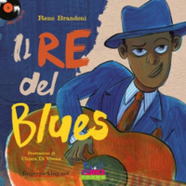 Il re del blues. Ediz. a colori. Con CD-Audio Reno Brandoni