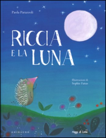 Riccia e la luna. Ediz. a colori Paola Parazzoli