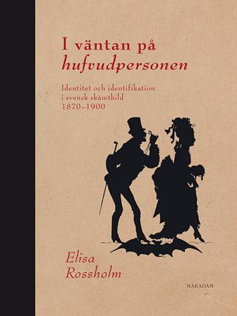 I väntan på hufvudpersonen : identitet och identifikation i svensk skämtbild 1870 - 1900 - Bok av Elisa Rossholm - Danskt band