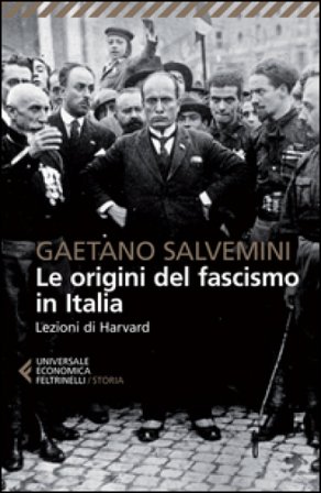 Le origini del fascismo in Italia. Lezioni di Harvard Gaetano Salvemini