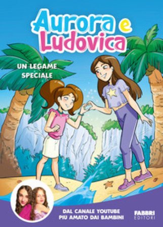 Un legame speciale. Ediz. a colori Aurora e Ludovica