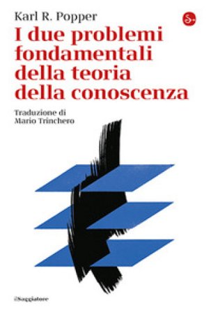 I due problemi fondamentali della teoria della conoscenza Karl R. Popper