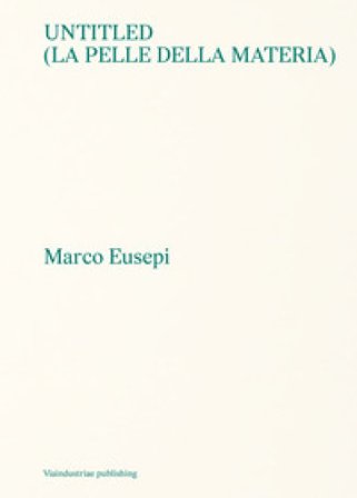 Untitled (La pelle della materia). Ediz. italiana e inglese Marco Eusepi