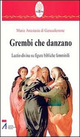 Grembi che danzano. Lectio divina su figure bibliche femminili Anastasia di Gerusalemme