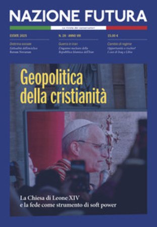 Nazione futura. Rivista di approfondimento politico, economico e culturale. Vol. 28: Geopolitica della cristianità. La Chiesa di Leone XIV e la fede 