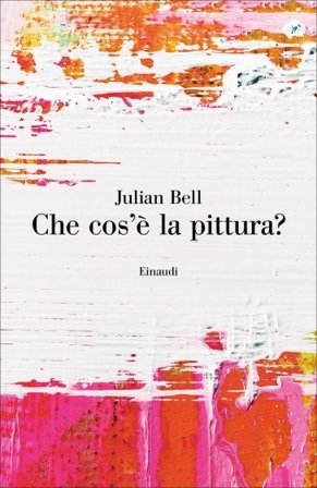 Che cos'è la pittura? Julian Bell