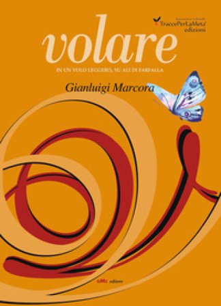 Volare. In un volo leggero, su ali di farfalla Gianluigi Marcora