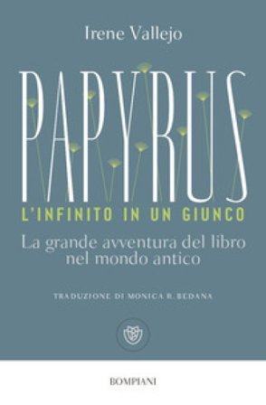 Papyrus. L'infinito in un giunco. La grande avventura del libro nel mondo antico Irene Vallejo