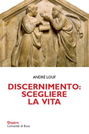 Discernimento: scegliere la vita André Louf