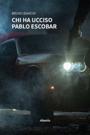 Chi ha ucciso Pablo Escobar Bruno Bianchi