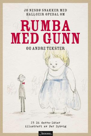 Jo Nesbø snakker med Hallgeir Opedal om Rumba med Gunn og andre tekster - Bok av Jo Nesbø & Hallgeir Opedal - Hardback
