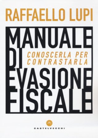 Manuale di evasione fiscale. Conoscerla per contrastarla Raffaello Lupi