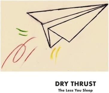 Less you sleep DRY THRUST