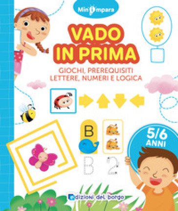 Vado in prima. Giochi di logica, lettere e numeri. Mini impara. Ediz. a colori Roberta Fanti