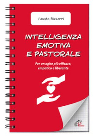 Intelligenza emotiva e pastorale. Per un agire più efficace, empatico e liberante Fausto Bizzarri